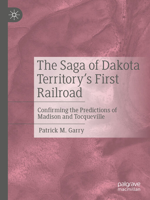 Title details for The Saga of Dakota Territory's First Railroad by Patrick M. Garry - Available